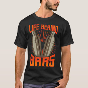 Cool Bartender  For Men Women  Life Behind Bars T-Shirt