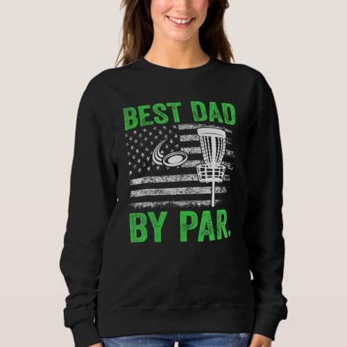 Cool Best Dad By Par Disc Golf Usa American Flag G Sweatshirt