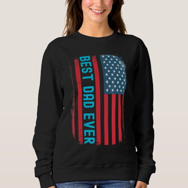 Cool  Best Dad Ever Us American Flag Grunge Sweatshirt (Front)