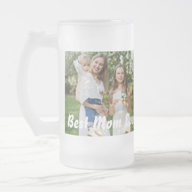 Cool Best Mom Ever Mother's Day Photo Frosted Glass Beer Mug (Left)