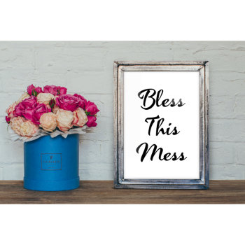 Cool Bless This Mess Funny Quote Poster 8 X 10 by girlygirlgraphics at Zazzle
