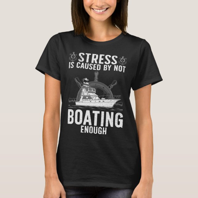 Cool Boating For Men Women Stress Boater Yacht Boa T-Shirt (Front)
