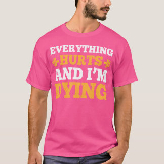 Cool Bodybuilding 	 - Everything Hurts  I'M Dying T-Shirt