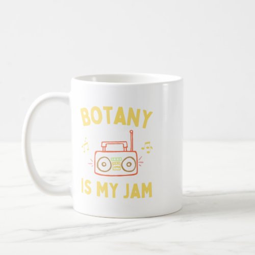 Cool Botany is My Jam Funny Botanist Botany Studen Coffee Mug