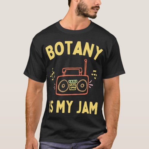 Cool Botany is My Jam Funny Botanist Botany Studen T_Shirt