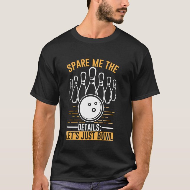 Cool Bowling Design Funny Quote Bowling Ball Sport T-Shirt (Front)
