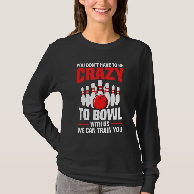 Cool Bowling Sport Bowler Funny Crazy Bowling Love T-Shirt (Front)