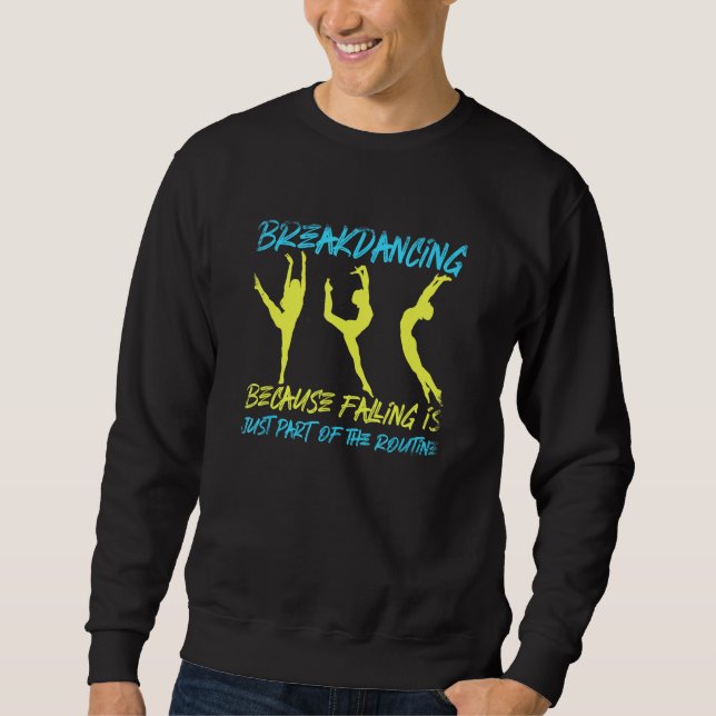 Cool Breakdancin Because Falling Is Just Part Of T Sweatshirt (Front)