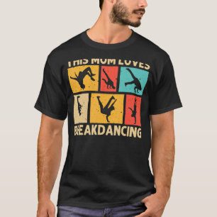 Cool Breakdancing For Mom Mother Hip Hop Dance Bre T-Shirt