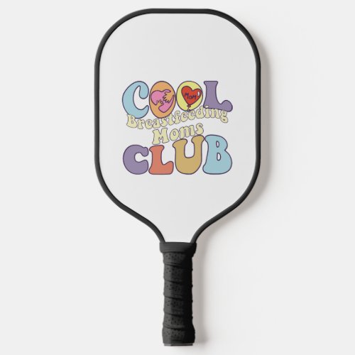 Cool Breastfeeding Moms Club Breast Milk Pickleball Paddle