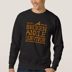 Cool Broken Ankle Survivor Fractured Bone Patient Sweatshirt