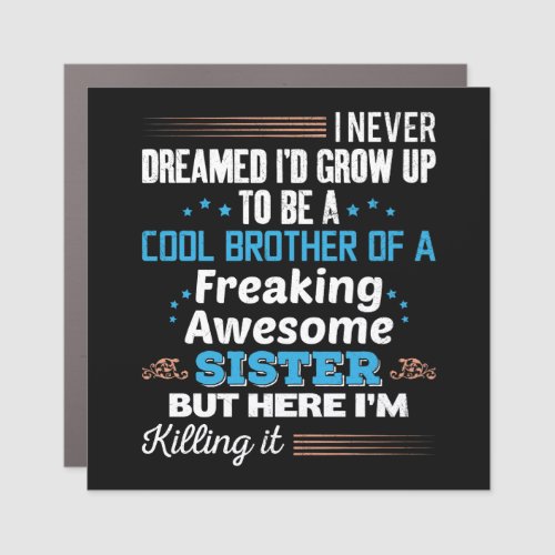 Cool Brother Of Freaking Awesome Sister Gift Car Magnet