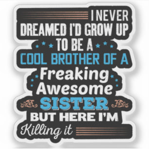 Cool Brother Of Freaking Awesome Sister Gift Sticker