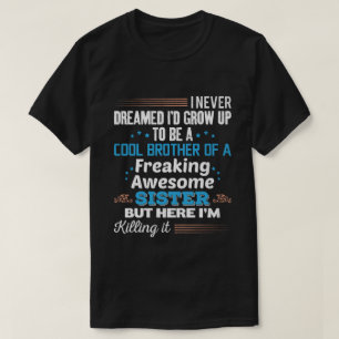 Cool Brother Of Freaking Awesome Sister Gift T-Shirt
