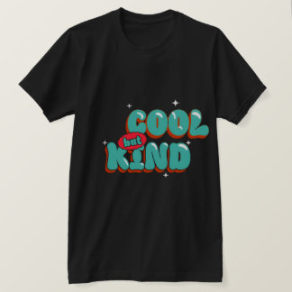 Cool but Kind T-shirt Design
