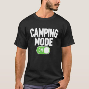 Cool Camper Life Funny Camper Camping Mode On T-Shirt