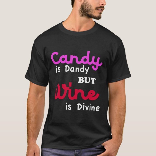 Cool Candy Is Dandy But Wine Is Divine T-Shirt (Front)