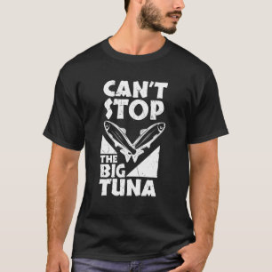 Cool Cant Stop The Big Tuna Fishing Tuna Fisherman T-Shirt