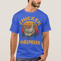 Cool Chicken Whisperer For Men Women Chicken Lover T-Shirt