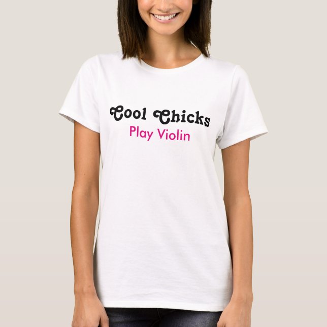 Cool Chicks Play Violin T-Shirt (Front)