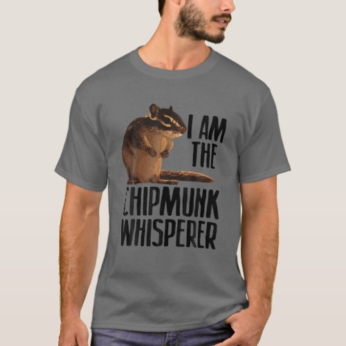 Cool Chipmunk For Men Women Chipmunk Whisperer Pet T_Shirt