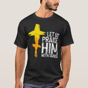 Cool Christian For Men Women Praise Worship Dance  T-Shirt