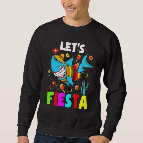 Cool Cinco De Mayo Party Lets Fiesta Mexican Shark Sweatshirt