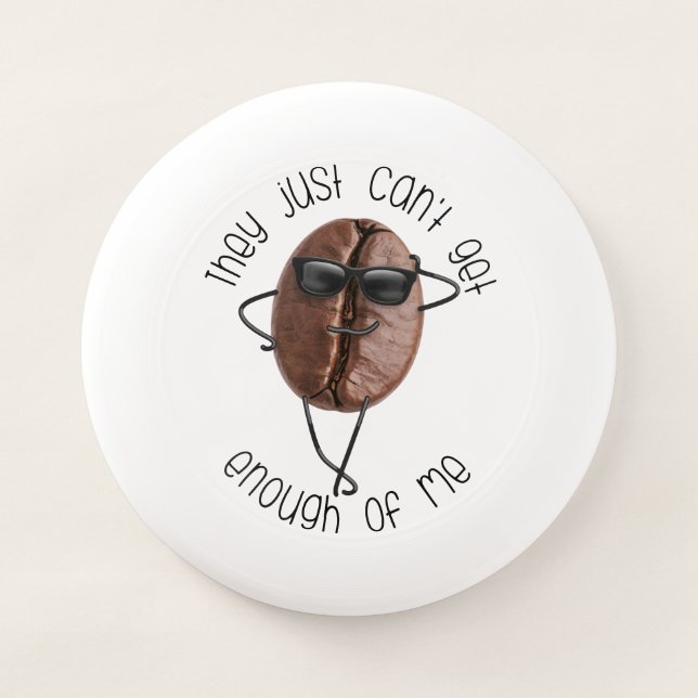 Cool Coffee Bean "Can't Get Enough Of Me" Fun Art Wham-O Frisbee (Front)