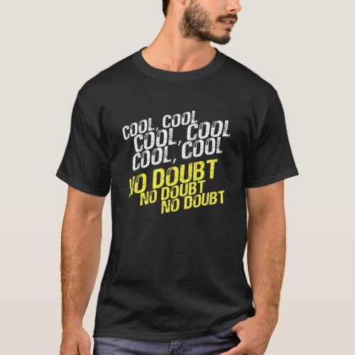 Cool Cool No Doubt No Doubt Brooklyn Nine_Nine T_Shirt