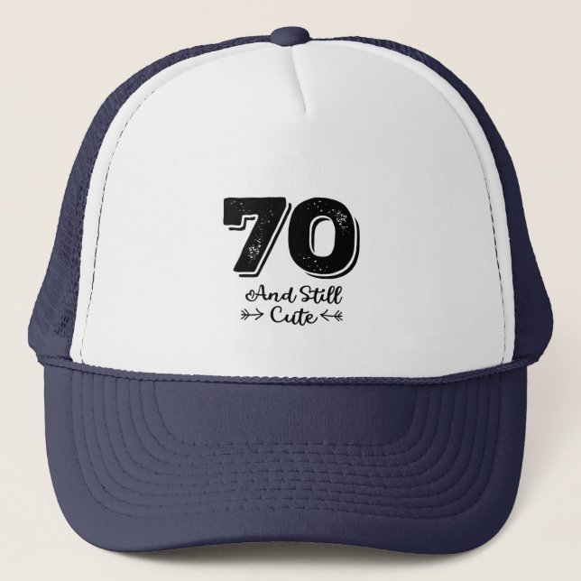cool cute 70th birthday quote sayings trucker hat (Front)