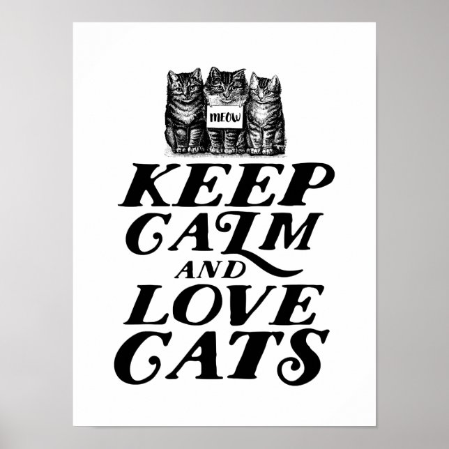 Cool Cute Keep Calm Love Cats Poster for Cat Lover (Front)