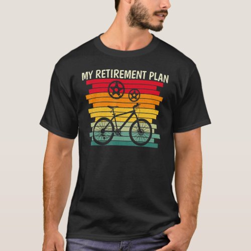 Cool Cycling My Retirement Plan Bike Riding Bicycl T_Shirt