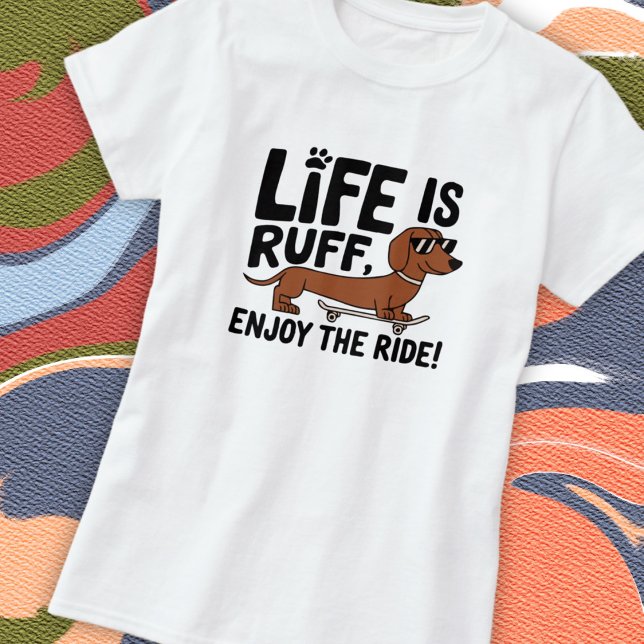 Cool Dachshund Dog Life Quote T-Shirt (Creator Uploaded)