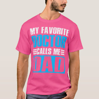 Cool Dad Funny Father'S Day My Favorite Doctor Cal T-Shirt