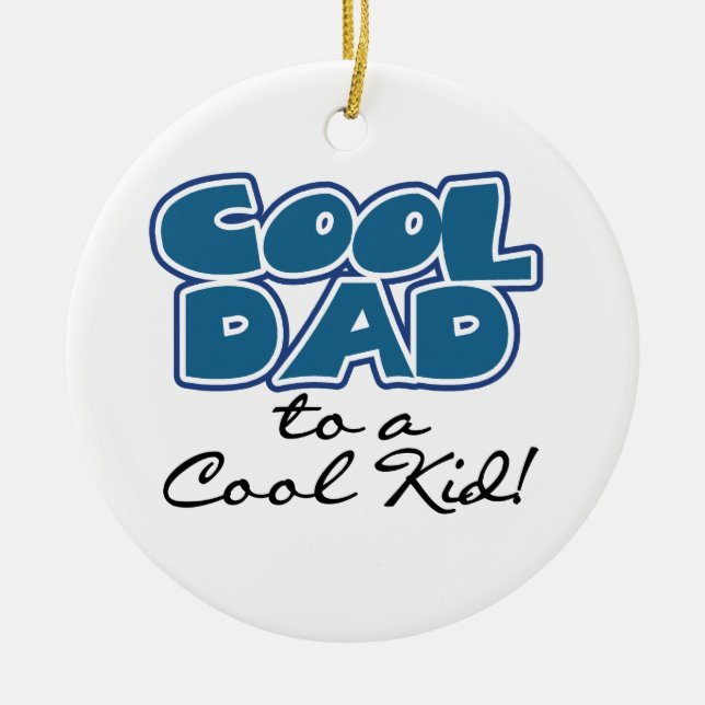 Cool Dad to a Cool Kid Gifts Ceramic Ornament (Front)