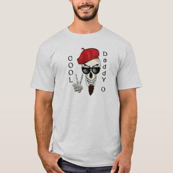 Cool Daddy - O Beatnik Skull T-shirt by oldrockerdude at Zazzle