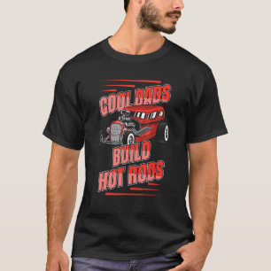 Cool Dads Build Hot Rods Vintage Hotrod Drag Race T-Shirt