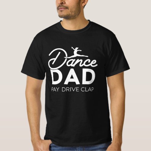 Cool Dance Dad Pay Drive Clap Funny Ballet Dancing T_Shirt