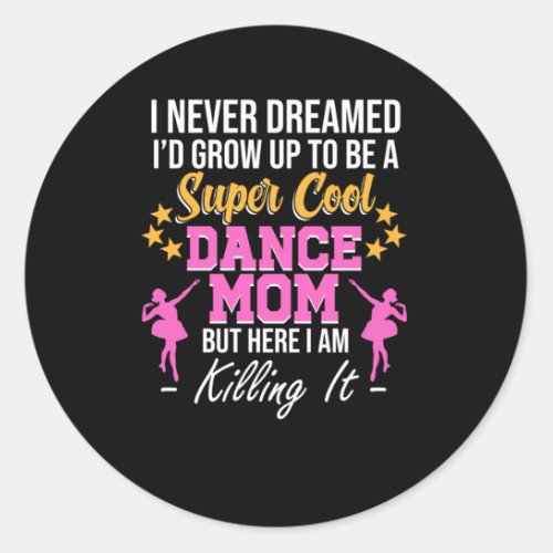 Cool Dance Mom Dancers Dancing Day Graphic Classic Round Sticker