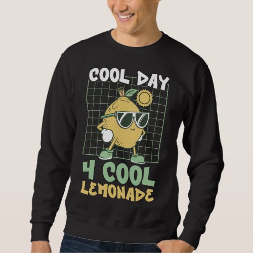 Cool Day For Cool Lemonade Citrus Fruit Lemon Sweatshirt