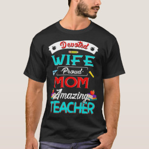 Cool Devoted Wife Proud Mom Amazing Teacher Women  T-Shirt