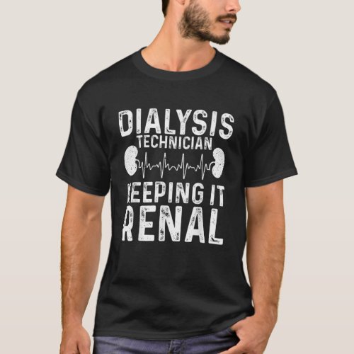 Cool Dialysis Tech For Men Women Renal Hemodialysi T_Shirt