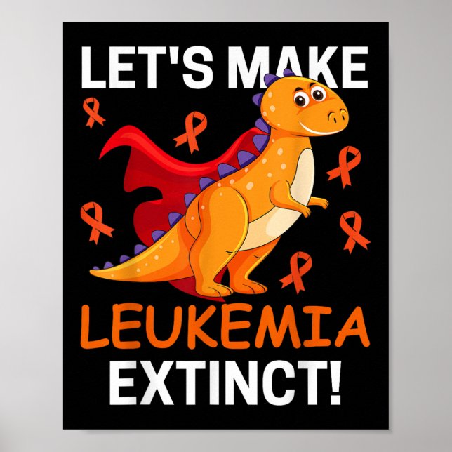 Cool Dinosaur Lets Make Leukemia Cancer Extinct Fu Poster (Front)