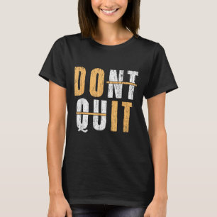 Cool Do It Affiramtion Dont Quit Motivational Insp T-Shirt