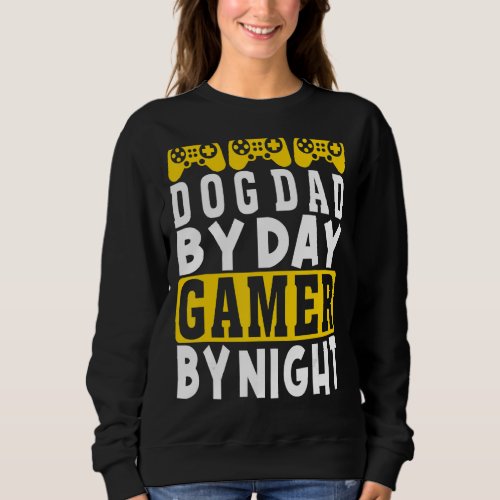 Cool Dog Dad By Day Gamer By Night  Gamer Dad Sweatshirt