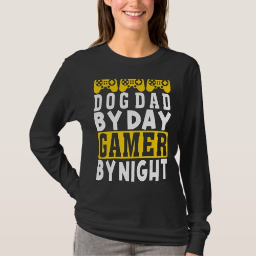 Cool Dog Dad By Day Gamer By Night  Gamer Dad T_Shirt