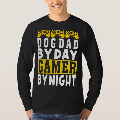 Cool Dog Dad By Day Gamer By Night  Gamer Dad T_Shirt