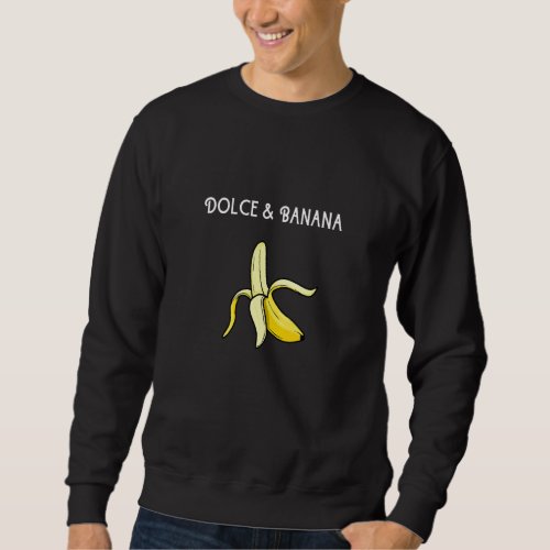 Cool Dolce and banana Fruit  1 Sweatshirt