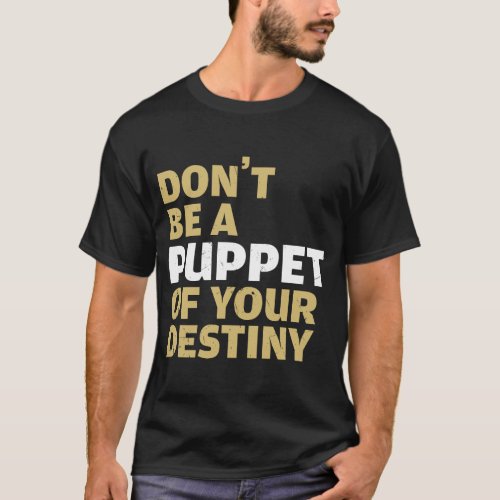 Cool Dont Be A Puppet Of Your Destiny Comedians T_Shirt
