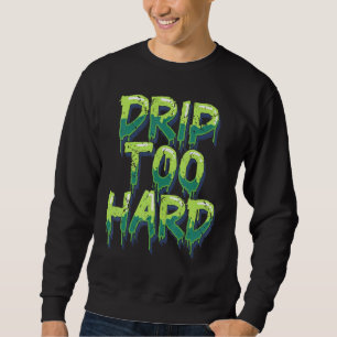 Cool Drippin Drippy Music Sweatshirt